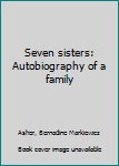 Unknown Binding Seven sisters: Autobiography of a family Book