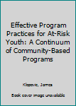 Hardcover Effective Program Practices for At-Risk Youth: A Continuum of Community-Based Programs Book