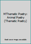 Hardcover MThematic Poetry: Animal Poetry (Thematic Poetry) Book