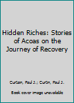 Paperback Hidden Riches: Stories of Acoas on the Journey of Recovery Book