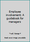 Unknown Binding Employee involvement: A guidebook for managers Book