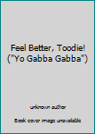 Board book Feel Better, Toodie! ("Yo Gabba Gabba") Book