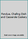 Hardcover Fondue, Chafing Dish and Casserole Cookery Book