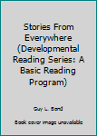 Unknown Binding Stories From Everywhere (Developmental Reading Series: A Basic Reading Program) Book