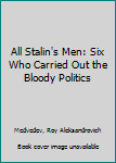 Mass Market Paperback All Stalin's Men: Six Who Carried Out the Bloody Politics Book