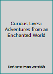 Curious Lives: Adventures from the Ferret Chronicles