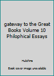 Hardcover gateway to the Great Books Volume 10 Philophical Essays Book