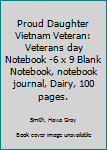 Proud Daughter Vietnam Veteran: Veterans day Notebook 6 x 9 Blank Notebook, notebook journal, Dairy, 100 pages.
