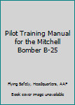 Paperback Pilot Training Manual for the Mitchell Bomber B-25 Book