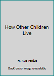 Hardcover How Other Children Live Book