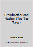 Unknown Binding Grandmother and Machek (Top Top Tales) Book