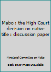 Mabo : the High Court decision on native title : discussion paper