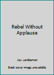 Paperback Rebel Without Applause Book