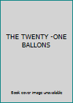 THE TWENTY -ONE BALLONS