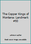 Unknown Binding The Copper Kings of Montana: Landmark #93 Book