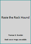 Unknown Binding Rosie the Rock Hound Book