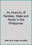 Paperback An Anarchy of Families: State and Family in the Philippines Book