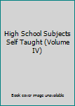 Unknown Binding High School Subjects Self Taught (Volume IV) Book