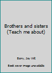 Unknown Binding Brothers and sisters (Teach me about) Book