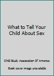 Hardcover What to Tell Your Child About Sex Book