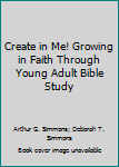 Create in Me! Growing in Faith Through Young Adult Bible Study