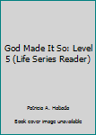 Hardcover God Made It So: Level 5 (Life Series Reader) Book