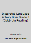 Paperback Integrated Language Activity Book Grade 3 (Celebrate Reading) Book