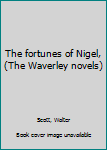 The fortunes of Nigel, (The Waverley novels)