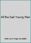 Hardcover All the Sad Young Men Book