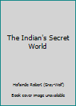 Hardcover The Indian's Secret World Book