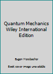 Unknown Binding Quantum Mechanics Wiley International Edition Book