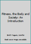 Hardcover Fitness, the Body and Society: An Introduction Book