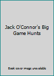 Jack O'Connor's Big Game Hunts