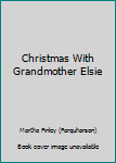 Hardcover Christmas With Grandmother Elsie Book