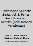 Smithsonian Scientific Series Vol. 8, Fishes, Amphibians and Reptiles