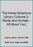 Unknown Binding The Home Adventure Library (Volume 2: Plants and Animals : All About You) Book