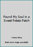 Found My Soul in a Sweet Potato Patch