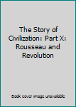 Hardcover The Story of Civilization: Part X: Rousseau and Revolution Book