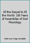 Paperback All the Gospel to All the World: 100 Years of Assemblies of God Missiology Book