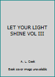 Hardcover LET YOUR LIGHT SHINE VOL III Book