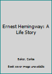 Hardcover Ernest Hemingway: A Life Story Book