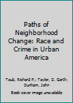 Hardcover Paths of Neighborhood Change: Race and Crime in Urban America Book