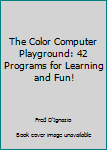 Paperback The Color Computer Playground: 42 Programs for Learning and Fun! Book