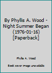 Unknown Binding By Phyllis A. Wood - Night Summer Began (1976-01-16) [Paperback] Book