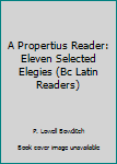 Paperback A Propertius Reader: Eleven Selected Elegies (Bc Latin Readers) Book