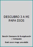 Paperback DESCUBRO 3 A MI PAPA DIOS [Spanish] Book