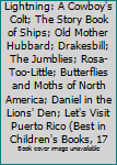 The Magic Fishbone; Lightning: A Cowboy's Colt; The Story Book of Ships; Old Mother Hubbard; Drakesbill; The Jumblies; Rosa-Too-Little; Butterflies and Moths of North America; Daniel in the Lions' Den