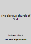 Unknown Binding The glorious church of God Book