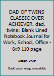 DAD OF TWINS CLASSIC OVER ACHIEVER, dad, twins: Blank Lined Notebook Journal for Work, School, Office | 6x9 110 page