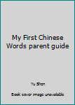 Paperback My First Chinese Words parent guide Book